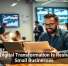 How Digital Transformation Is Reshaping Small Businesses