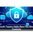 Microsoft Teams Adds New File Blocking Controls